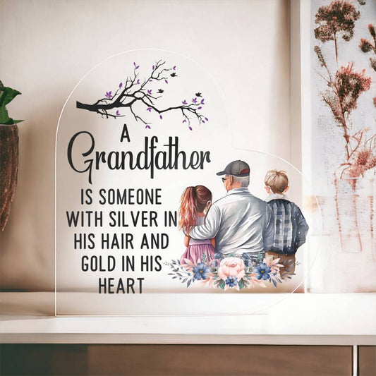 A Grandfather Is Someone With Silver In His Hair And Gold In His Heart | Printed Heart Shaped Acrylic Plaque - WhatsInStore61